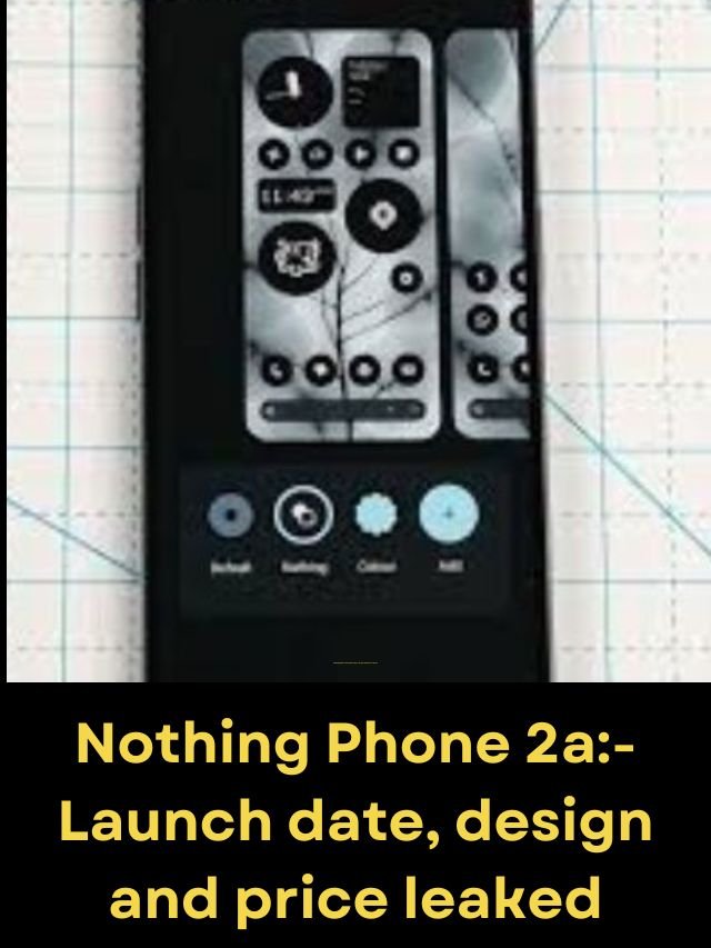 Nothing Phone 2a: Launch date, design and price leaked